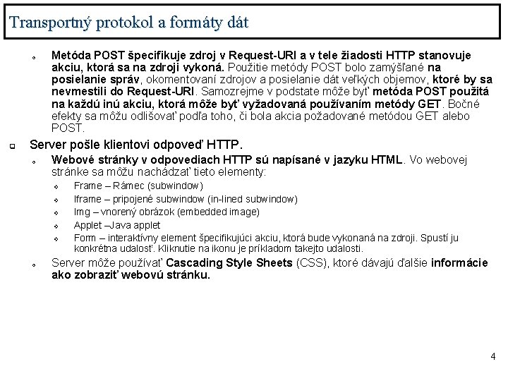 Transportný protokol a formáty dát o q Metóda POST špecifikuje zdroj v Request-URI a