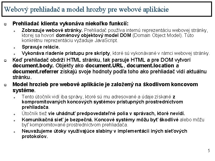 Webový prehliadač a model hrozby pre webové aplikácie q Prehliadač klienta vykonáva niekoľko funkcií: