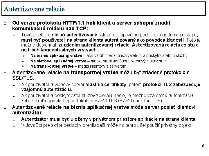 Autentizované relácie q Od verzie protokolu HTTP/1. 1 boli klient a server schopní zriadiť