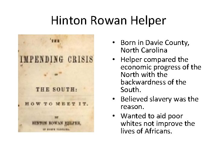 Hinton Rowan Helper • Born in Davie County, North Carolina • Helper compared the