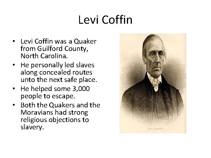 Levi Coffin • Levi Coffin was a Quaker from Guilford County, North Carolina. •