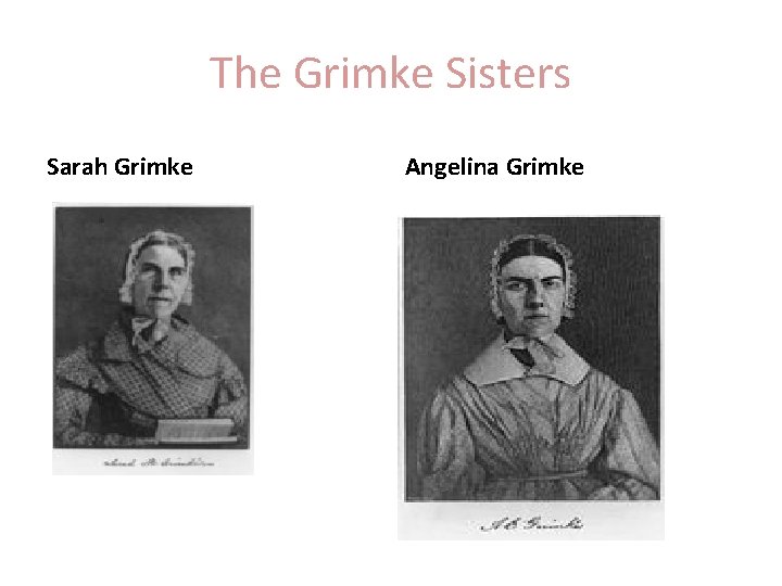 The Grimke Sisters Sarah Grimke Angelina Grimke 