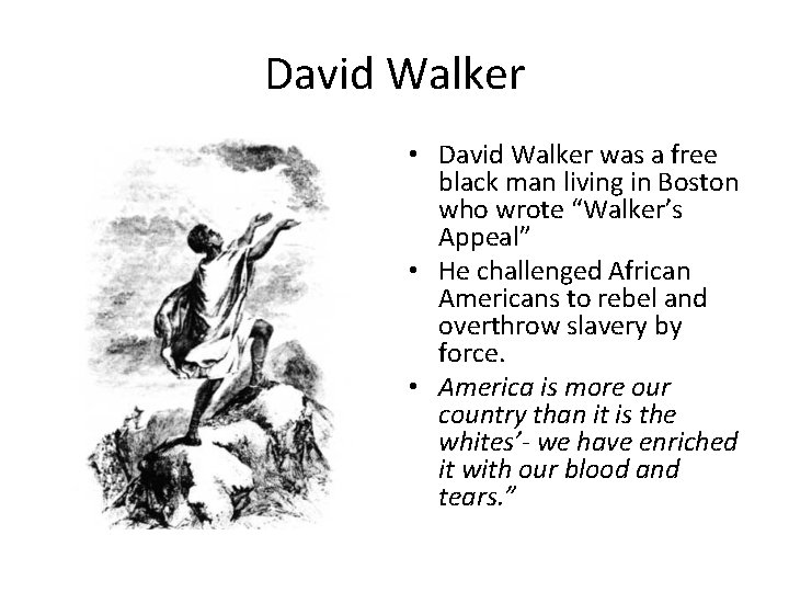 David Walker • David Walker was a free black man living in Boston who