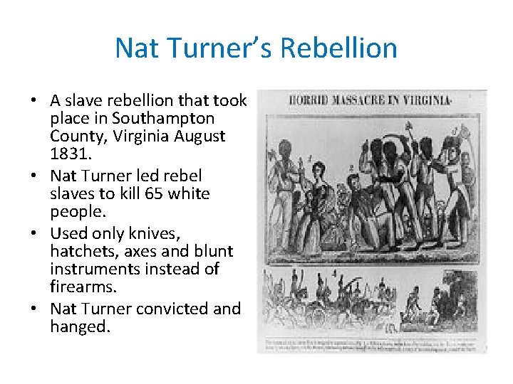 Nat Turner’s Rebellion • A slave rebellion that took place in Southampton County, Virginia