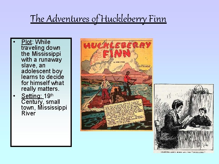 The Adventures of Huckleberry Finn • Plot: While traveling down the Mississippi with a