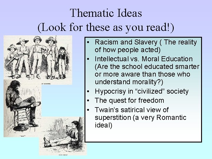 Thematic Ideas (Look for these as you read!) • Racism and Slavery ( The