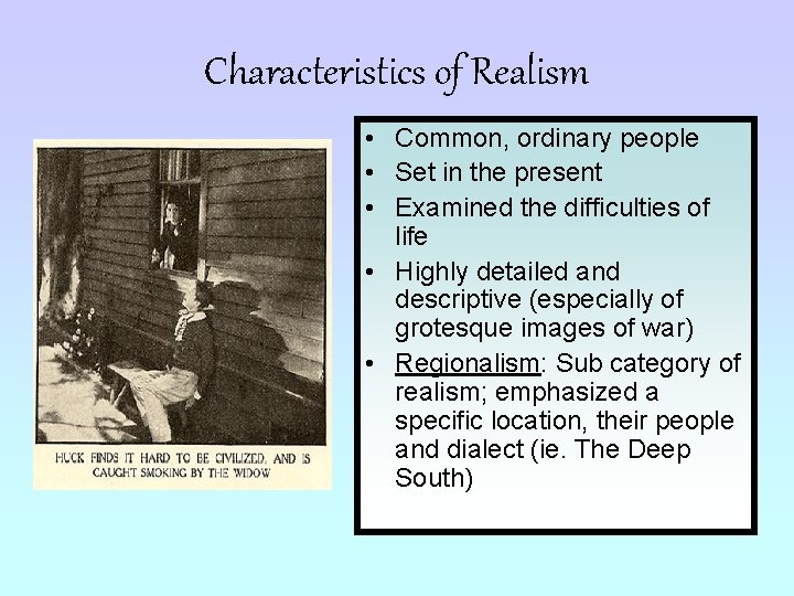 Characteristics of Realism • Common, ordinary people • Set in the present • Examined