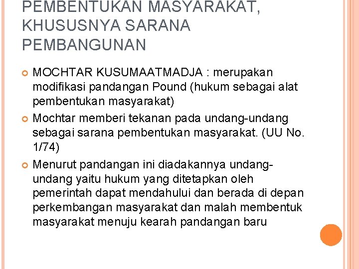 PEMBENTUKAN MASYARAKAT, KHUSUSNYA SARANA PEMBANGUNAN MOCHTAR KUSUMAATMADJA : merupakan modifikasi pandangan Pound (hukum sebagai