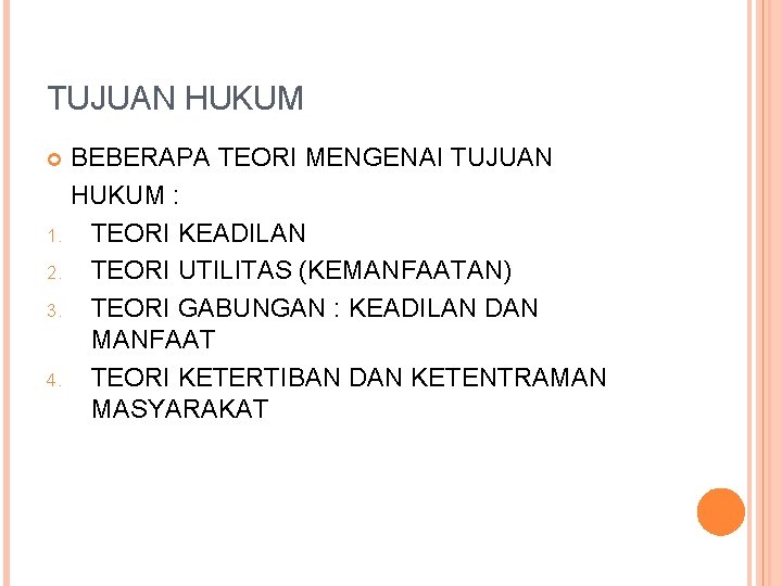 TUJUAN HUKUM BEBERAPA TEORI MENGENAI TUJUAN HUKUM : 1. TEORI KEADILAN 2. TEORI UTILITAS