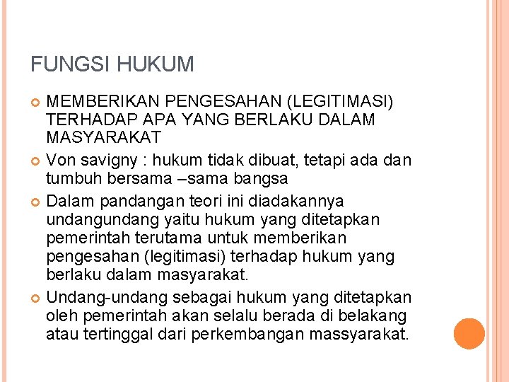 FUNGSI HUKUM MEMBERIKAN PENGESAHAN (LEGITIMASI) TERHADAP APA YANG BERLAKU DALAM MASYARAKAT Von savigny :