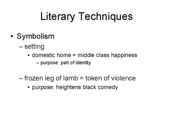 Literary Techniques • Symbolism – setting • domestic home = middle class happiness –