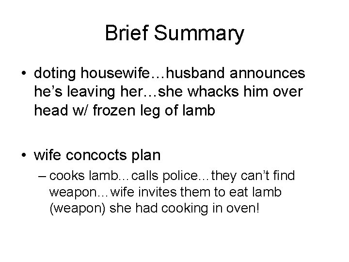 Brief Summary • doting housewife…husband announces he’s leaving her…she whacks him over head w/