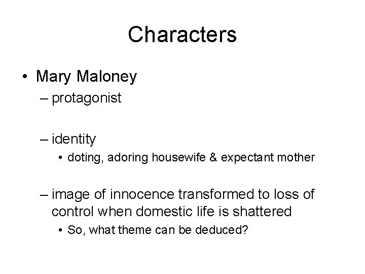 Characters • Mary Maloney – protagonist – identity • doting, adoring housewife & expectant