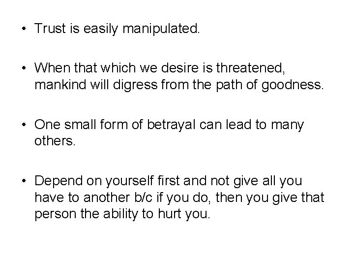  • Trust is easily manipulated. • When that which we desire is threatened,