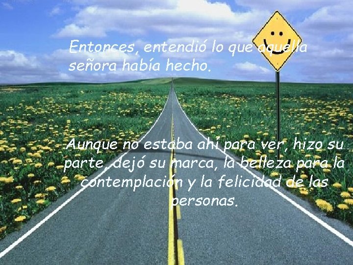 Entonces, entendió lo que aquella señora había hecho. Aunque no estaba ahí para ver,