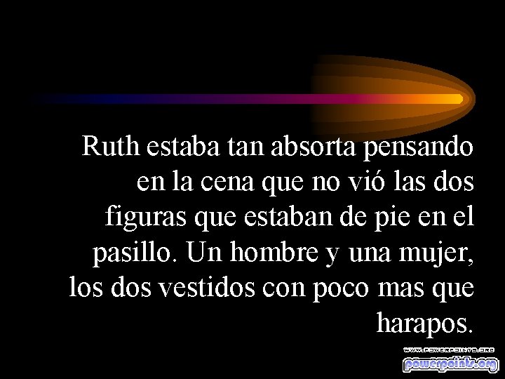 Ruth estaba tan absorta pensando en la cena que no vió las dos figuras