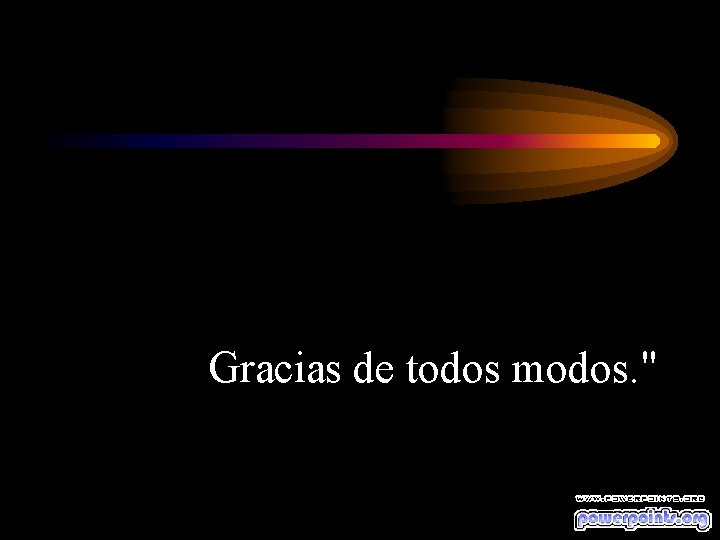 Gracias de todos modos. " 