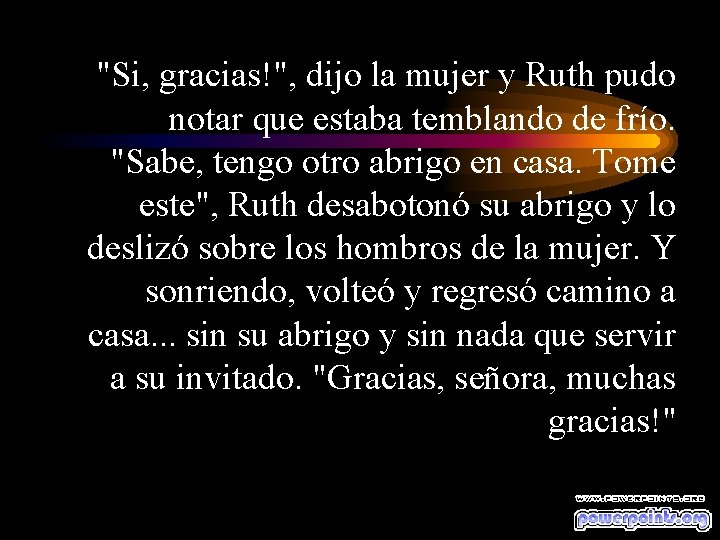 "Si, gracias!", dijo la mujer y Ruth pudo notar que estaba temblando de frío.