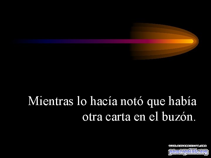 Mientras lo hacía notó que había otra carta en el buzón. 