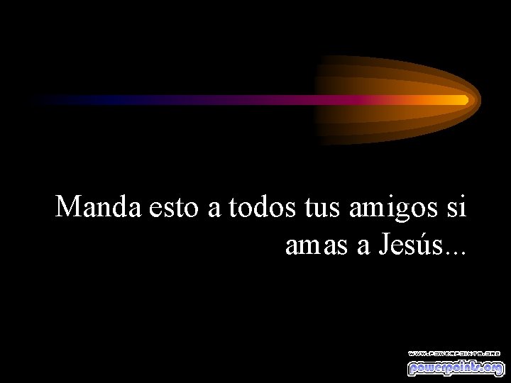 Manda esto a todos tus amigos si amas a Jesús. . . 