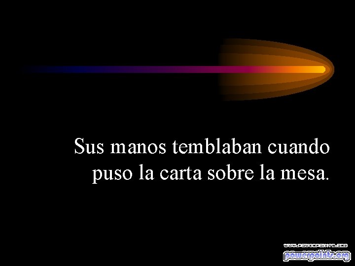 Sus manos temblaban cuando puso la carta sobre la mesa. 