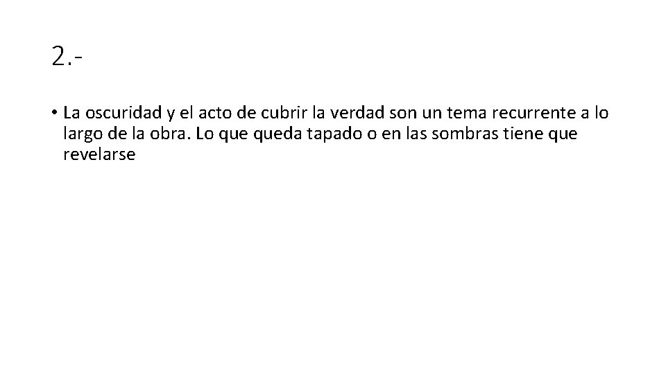 2. • La oscuridad y el acto de cubrir la verdad son un tema