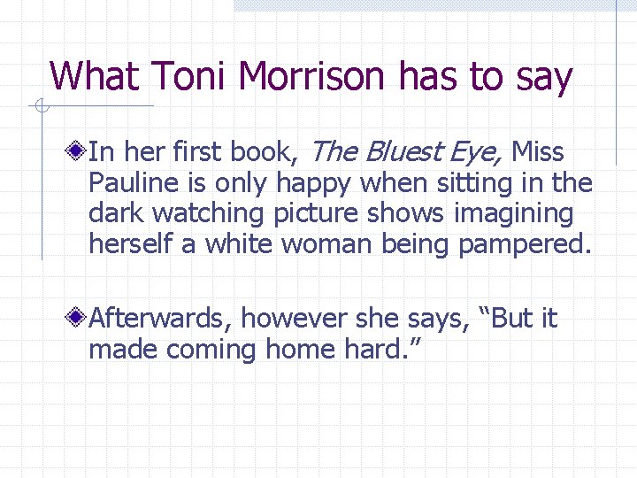 What Toni Morrison has to say In her first book, The Bluest Eye, Miss