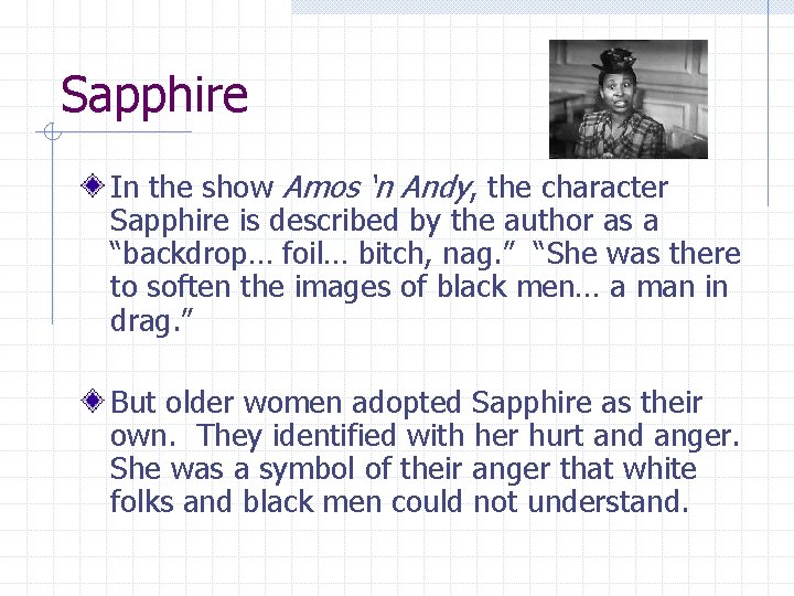 Sapphire In the show Amos ‘n Andy, the character Sapphire is described by the