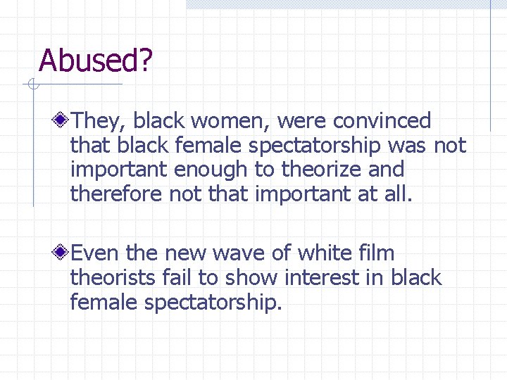 Abused? They, black women, were convinced that black female spectatorship was not important enough