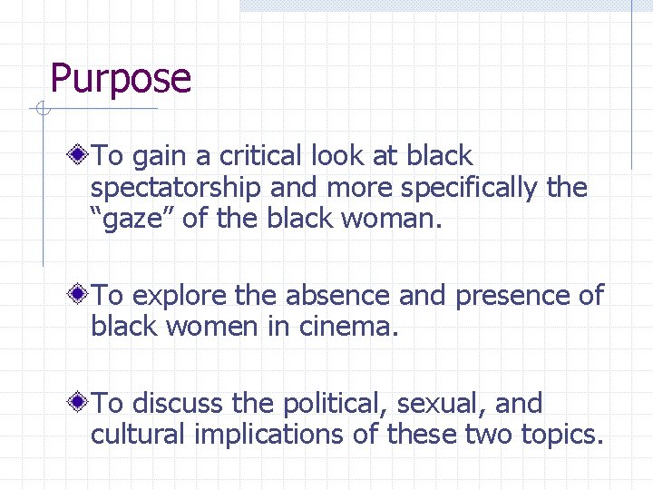 Purpose To gain a critical look at black spectatorship and more specifically the “gaze”