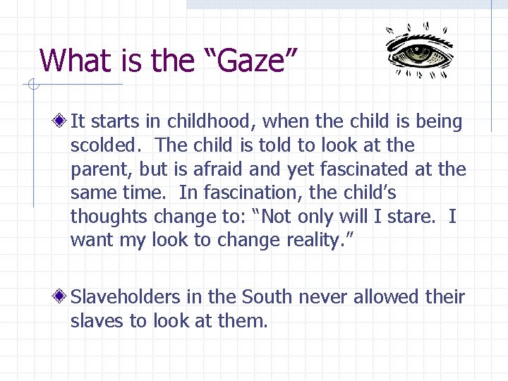 What is the “Gaze” It starts in childhood, when the child is being scolded.