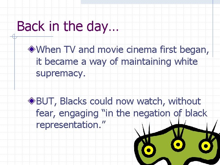 Back in the day… When TV and movie cinema first began, it became a