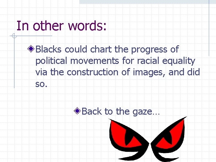 In other words: Blacks could chart the progress of political movements for racial equality