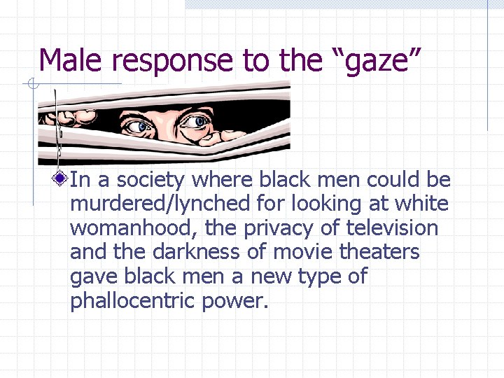 Male response to the “gaze” In a society where black men could be murdered/lynched