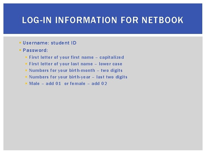 LOG-IN INFORMATION FOR NETBOOK § Username: student ID § Password: § § § First