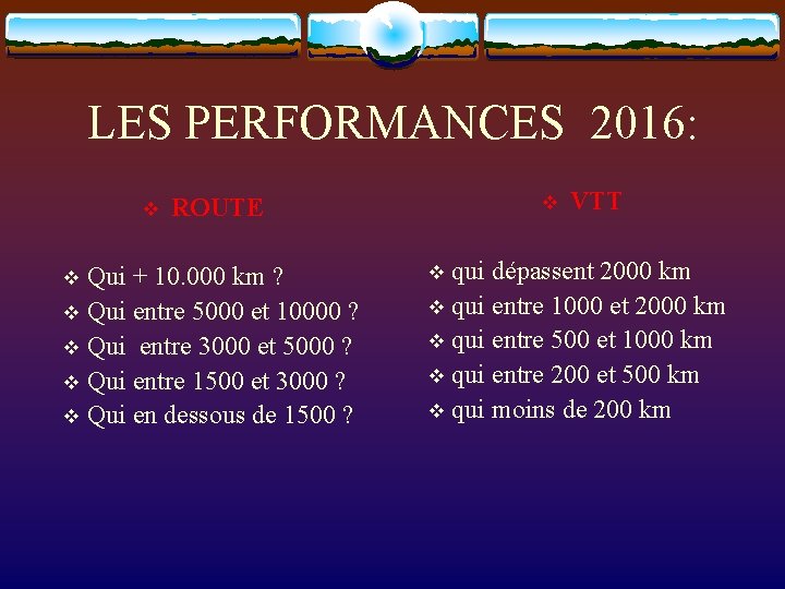 LES PERFORMANCES 2016: v Qui + 10. 000 km ? v Qui entre 5000