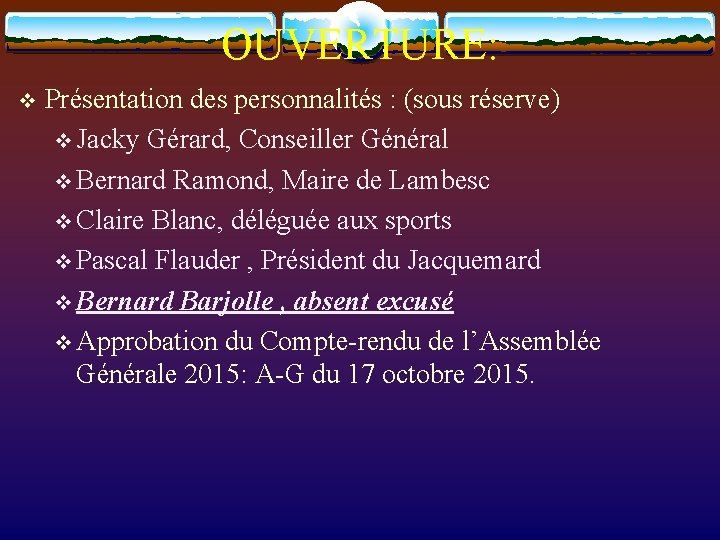 OUVERTURE: v Présentation des personnalités : (sous réserve) v Jacky Gérard, Conseiller Général v