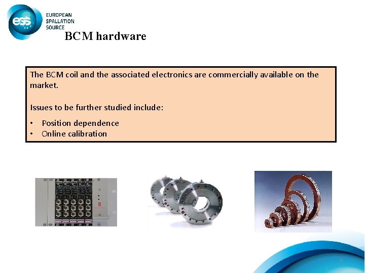 BCM hardware The BCM coil and the associated electronics are commercially available on the