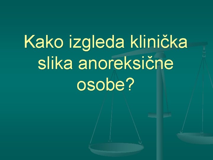 Kako izgleda klinička slika anoreksične osobe? 