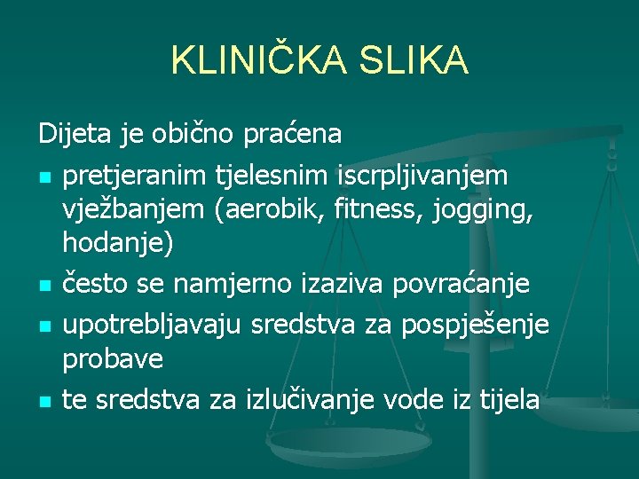 KLINIČKA SLIKA Dijeta je obično praćena n pretjeranim tjelesnim iscrpljivanjem vježbanjem (aerobik, fitness, jogging,