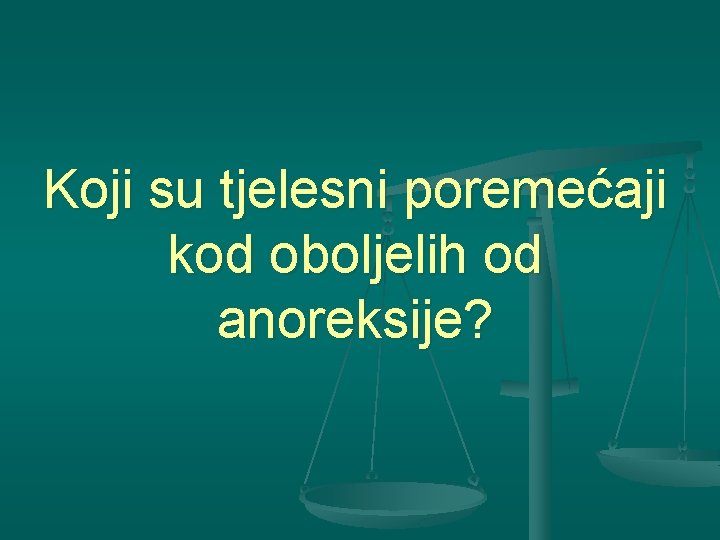 Koji su tjelesni poremećaji kod oboljelih od anoreksije? 