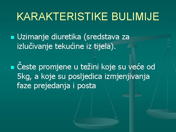 KARAKTERISTIKE BULIMIJE n n Uzimanje diuretika (sredstava za izlučivanje tekućine iz tijela). Česte promjene