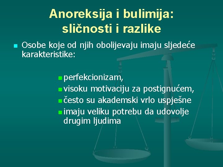 Anoreksija i bulimija: sličnosti i razlike n Osobe koje od njih obolijevaju imaju sljedeće