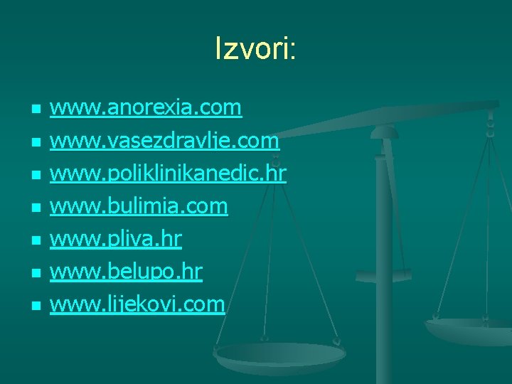 Izvori: n n n n www. anorexia. com www. vasezdravlje. com www. poliklinikanedic. hr