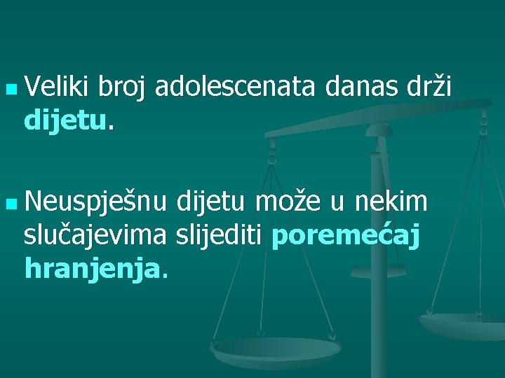 n Veliki broj adolescenata danas drži dijetu. n Neuspješnu dijetu može u nekim slučajevima