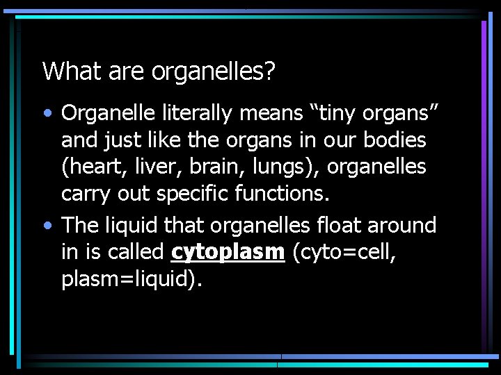 What are organelles? • Organelle literally means “tiny organs” and just like the organs