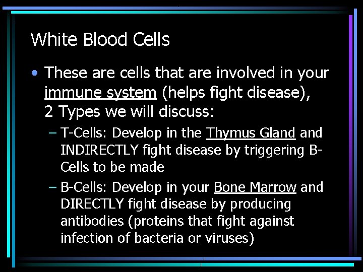 White Blood Cells • These are cells that are involved in your immune system
