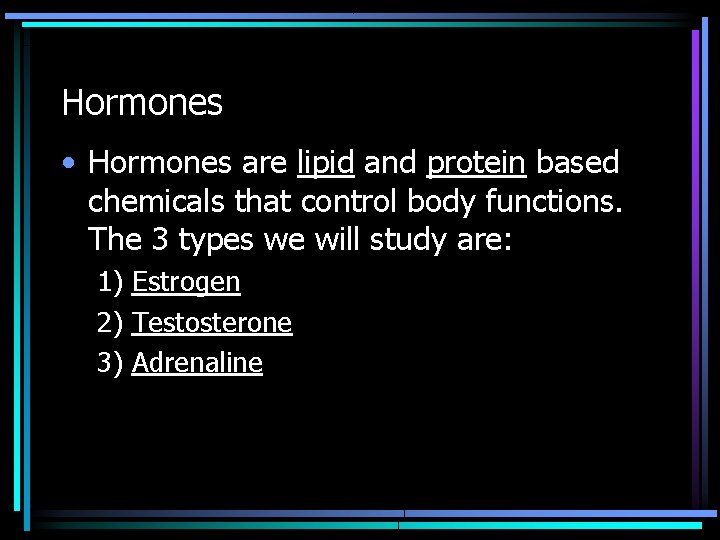 Hormones • Hormones are lipid and protein based chemicals that control body functions. The