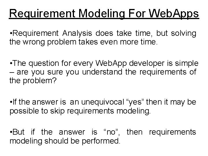 Requirement Modeling For Web. Apps • Requirement Analysis does take time, but solving the