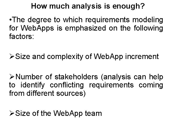 How much analysis is enough? • The degree to which requirements modeling for Web.